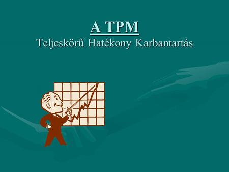 A TPM Teljeskörű Hatékony Karbantartás