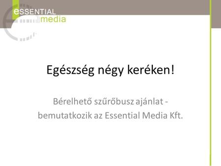 Bérelhető szűrőbusz ajánlat - bemutatkozik az Essential Media Kft.