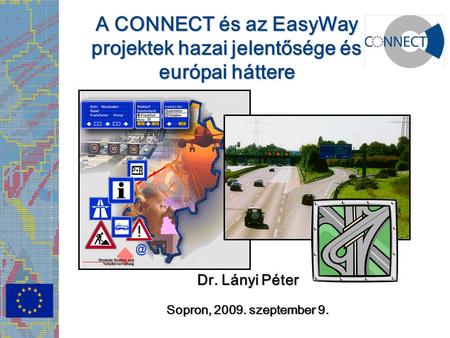 Deviation Phase II - Hungary Dr. Agnes Lindenbach | 8th October 2006 Dr. Lányi Péter Sopron, 2009. szeptember 9. A CONNECT és az EasyWay projektek hazai.