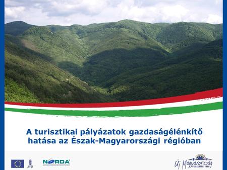 ÉMOP 1.Prioritás Versenyképes helyi gazdaság megteremtése A turisztikai pályázatok gazdaságélénkítő hatása az Észak-Magyarországi régióban.