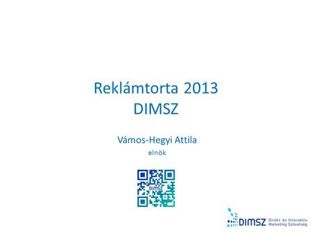 Reklámtorta 2013 DIMSZ Vámos-Hegyi Attila elnök. A kutatás módszertana • DM Szenzor elnevezésű ágazati kutatásunk célja és módszertana az előző évhez.