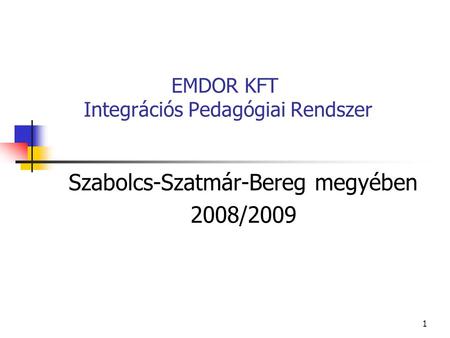 1 EMDOR KFT Integrációs Pedagógiai Rendszer Szabolcs-Szatmár-Bereg megyében 2008/2009.
