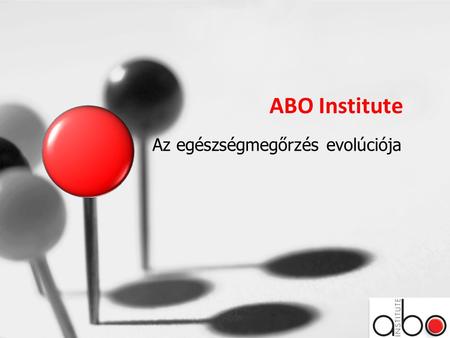 ABO Institute Az egészségmegőrzés evolúciója. Az ABO Institute forradalmi újítása •Tudáskrízis: –Az orvostudomány összes tudása gyorsabban nő, mint amit.