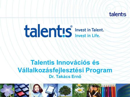 1 Talentis Innovációs és Vállalkozásfejlesztési Program Dr. Takács Ernő.