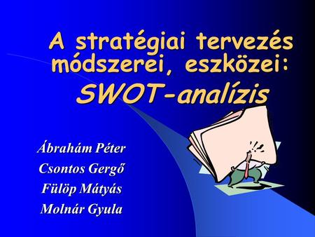 A stratégiai tervezés módszerei, eszközei: SWOT-analízis