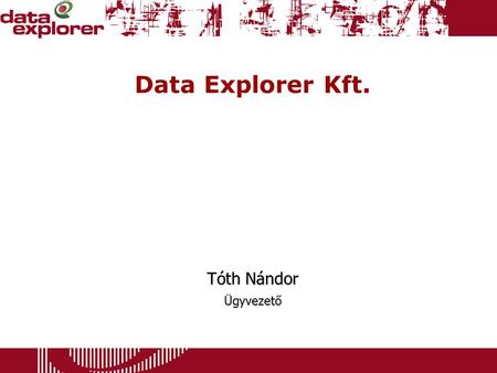 Data Explorer Kft. Tóth Nándor Ügyvezető.