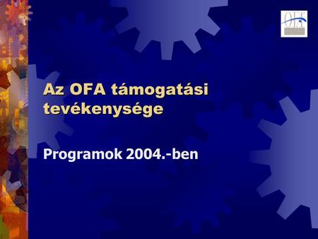Az OFA támogatási tevékenysége Programok 2004.-ben.
