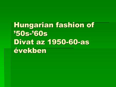 Hungarian fashion of ’50s-’60s Divat az as években