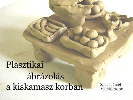 Plasztikai ábrázolás a kiskamasz korban Zakar József MOME, 2008.