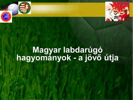 Magyar labdarúgó hagyományok - a jövő útja
