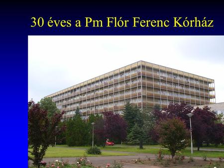 30 éves a Pm Flór Ferenc Kórház