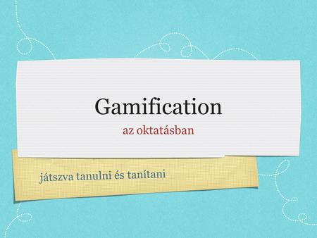 Gamification az oktatásban játszva tanulni és tanítani.