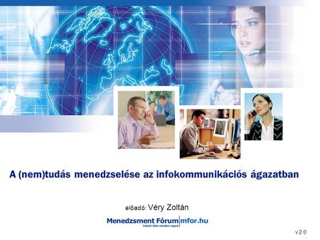 A (nem)tudás menedzselése az infokommunikációs ágazatban előadó: Véry Zoltán v.2.0.