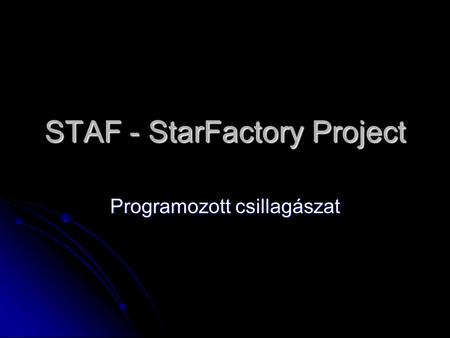 STAF - StarFactory Project Programozott csillagászat.