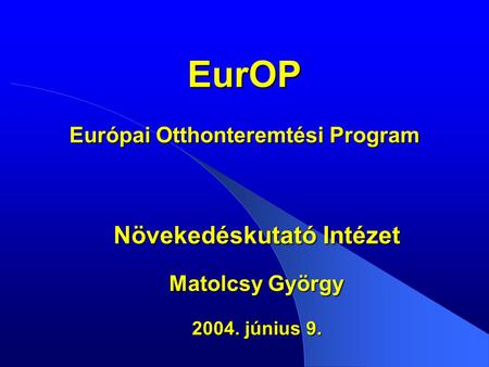 EurOP Európai Otthonteremtési Program Növekedéskutató Intézet Matolcsy György 2004. június 9.