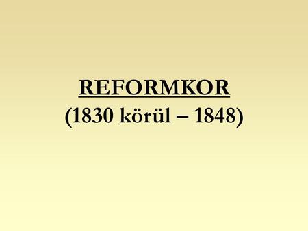 REFORMKOR (1830 körül – 1848).