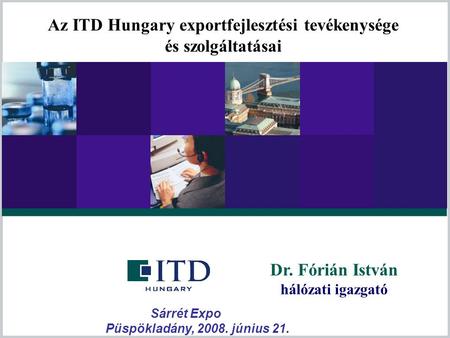 Az ITD Hungary exportfejlesztési tevékenysége és szolgáltatásai