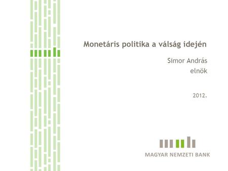 Monetáris politika a válság idején Simor András elnök 2012.
