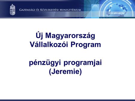 Új Magyarország Vállalkozói Program pénzügyi programjai (Jeremie)