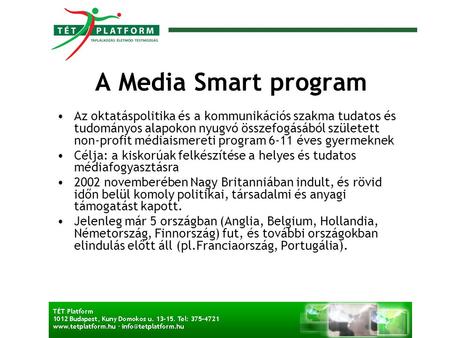 A Media Smart program •Az oktatáspolitika és a kommunikációs szakma tudatos és tudományos alapokon nyugvó összefogásából született non-profit médiaismereti.