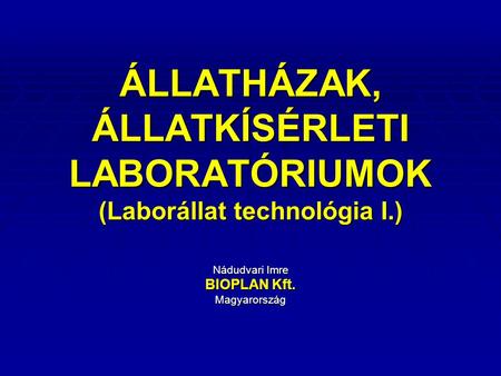 ÁLLATHÁZAK, ÁLLATKÍSÉRLETI LABORATÓRIUMOK (Laborállat technológia I.)