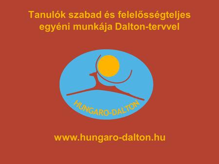 Tanulók szabad és felelősségteljes egyéni munkája Dalton-tervvel www.hungaro-dalton.hu.