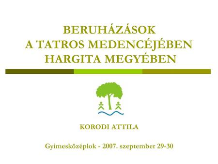 BERUHÁZÁSOK A TATROS MEDENCÉJÉBEN HARGITA MEGYÉBEN KORODI ATTILA Gyimesközéplok - 2007. szeptember 29-30.
