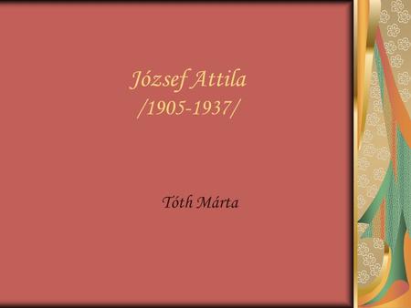 József Attila /1905-1937/ Tóth Márta.