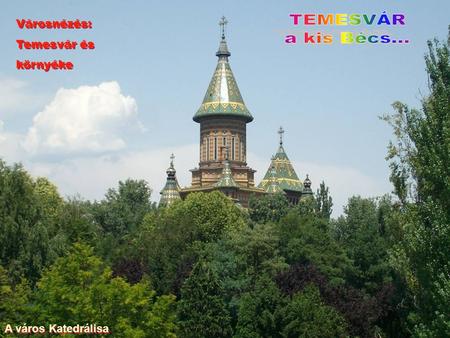 A város Katedrálisa Városnézés: Temesvár és környéke Városnézés: Temesvár és környéke.
