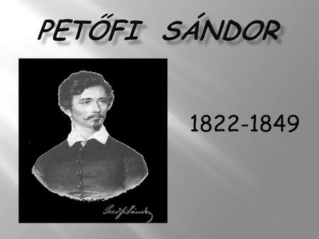 Petőfi Sándor 1822-1849.