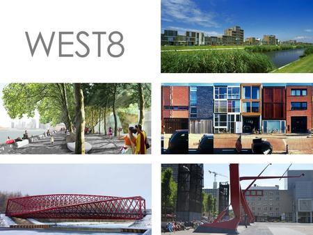 WEST8. alapítva: 1987, Adriaan Geuze város – és tájépítészet: vízpartok, parkok, városi terek, kertek, nagyobb léptékű várostervek 70 építész, 3 iroda: