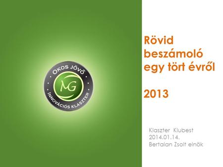 Rövid beszámoló egy tört évről 2013 Klaszter Klubest 2014.01.14. Bertalan Zsolt elnök.