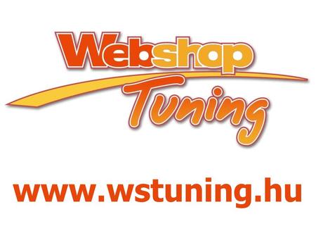 Www.wstuning.hu. 2010.09.17.Webshop Tuning - www.wstuning.hu2 Szép Roland Mi az a Webshop Tuning?