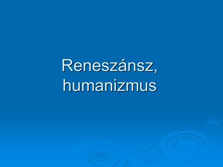 Reneszánsz, humanizmus