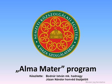 „Alma Mater” program Készítette: Bodnár István mk. hadnagy