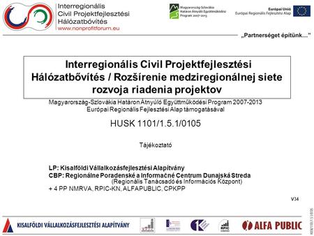 Interregionális Civil Projektfejlesztési Hálózatbővítés / Rozšírenie medziregionálnej siete rozvoja riadenia projektov Magyarország-Szlovákia Határon Átnyúló.