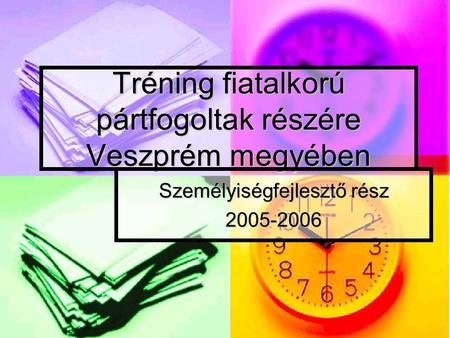 Tréning fiatalkorú pártfogoltak részére Veszprém megyében Személyiségfejlesztő rész 2005-2006.
