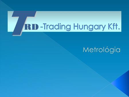 T RD -Trading Hungary Kft. Metrológia.