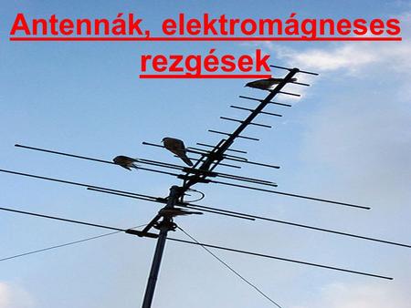Antennák, elektromágneses rezgések
