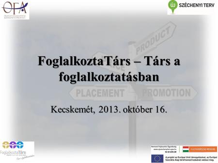 FoglalkoztaTárs – Társ a foglalkoztatásban Kecskemét, 2013. október 16.