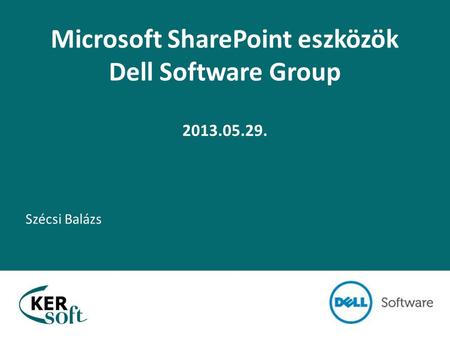 Microsoft SharePoint eszközök Dell Software Group 2013.05.29. Szécsi Balázs.
