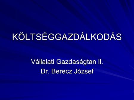 Vállalati Gazdaságtan II. Dr. Berecz József