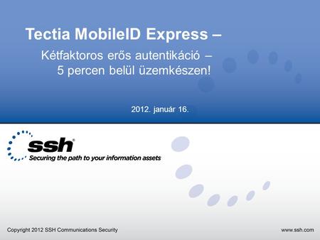 Tectia MobileID Express – Kétfaktoros erős autentikáció – 5 percen belül üzemkészen! 2012. január 16.