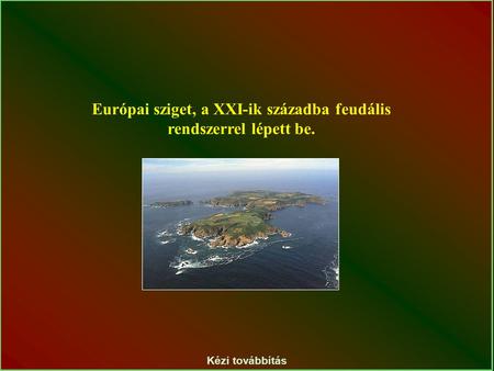 Kézi továbbítás Európai sziget, a XXI-ik századba feudális rendszerrel lépett be.