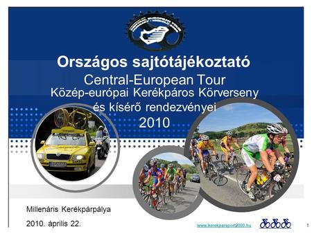 Országos sajtótájékoztató Central-European Tour Közép-európai Kerékpáros Körverseny és kísérő rendezvényei 2010 www.kerekparsport2000.huwww.kerekparsport2000.hu.