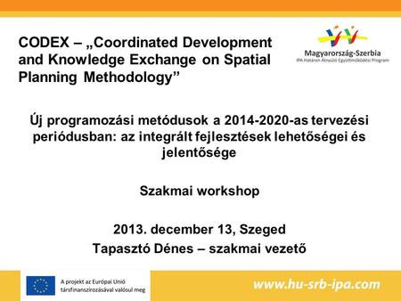 CODEX – „Coordinated Development and Knowledge Exchange on Spatial Planning Methodology” Új programozási metódusok a 2014-2020-as tervezési periódusban: