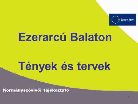 Kormányszóvivői tájékoztató 1 Ezerarcú Balaton Tények és tervek.