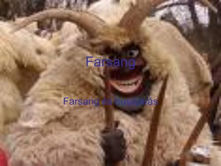 Farsang Farsang és busójárás.