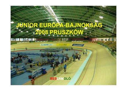 JUNIOR EURÓPA-BAJNOKSÁG 2008 PRUSZKÓW BESZÁMOLÓ. 1. NAP 2008.08.31.-én 16.30-kor megérkeztünk Lengyelország Pruszków városába. 17.00-tól 18.00-ig átmozgató.