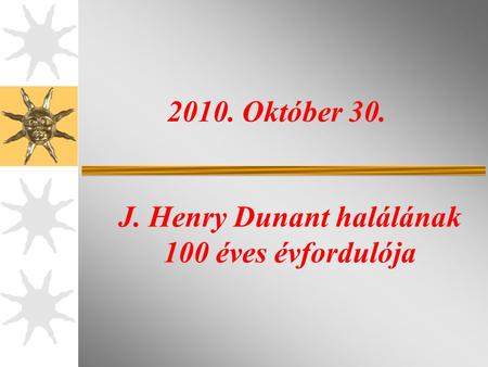 J. Henry Dunant halálának 100 éves évfordulója
